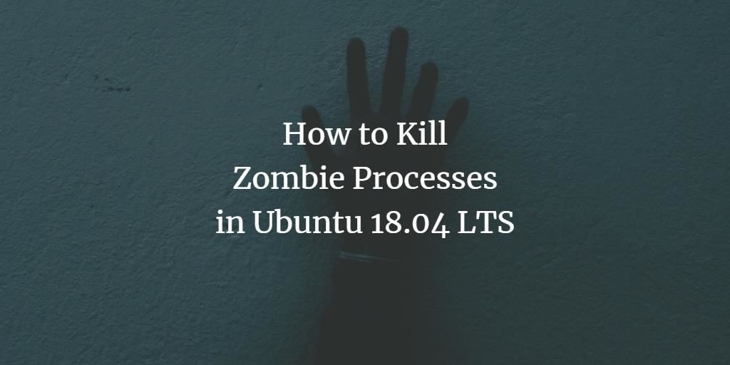 How to kill Ubuntu Zombie Process