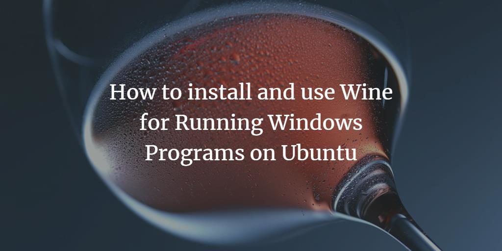 Run Windows Programs on Ubuntu Linux with Wine