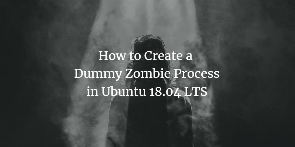 Create dummy zombie process in Ubuntu